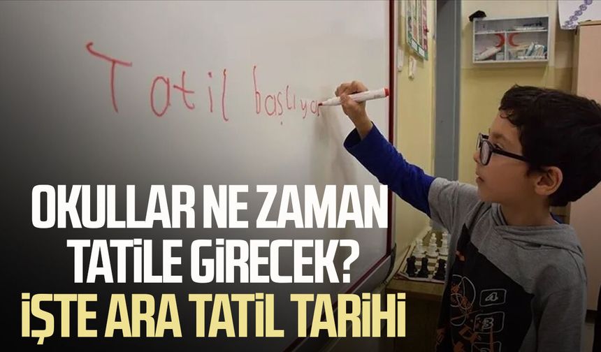 Okullar ne zaman tatile girecek? İşte ara tatil tarihi