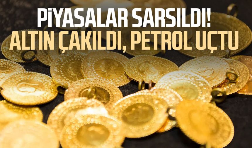 Piyasalar sarsıldı! Altın çakıldı, petrol uçtu