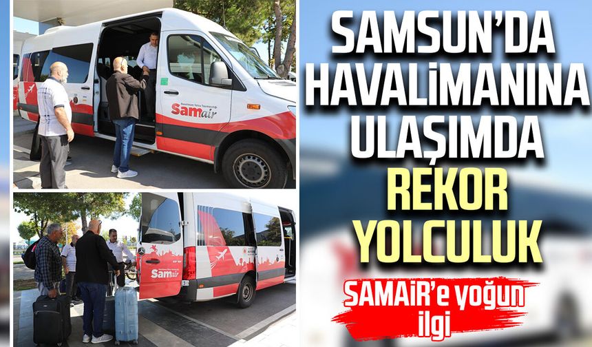 Samsun’da havalimanına ulaşımda rekor yolculuk