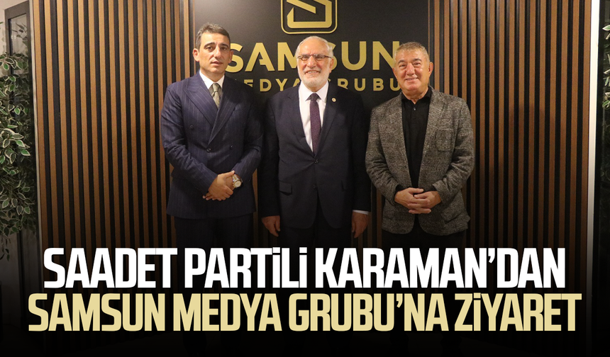 Saadet Partili Mehmet Karaman’dan Samsun Medya Grubu’na ziyaret