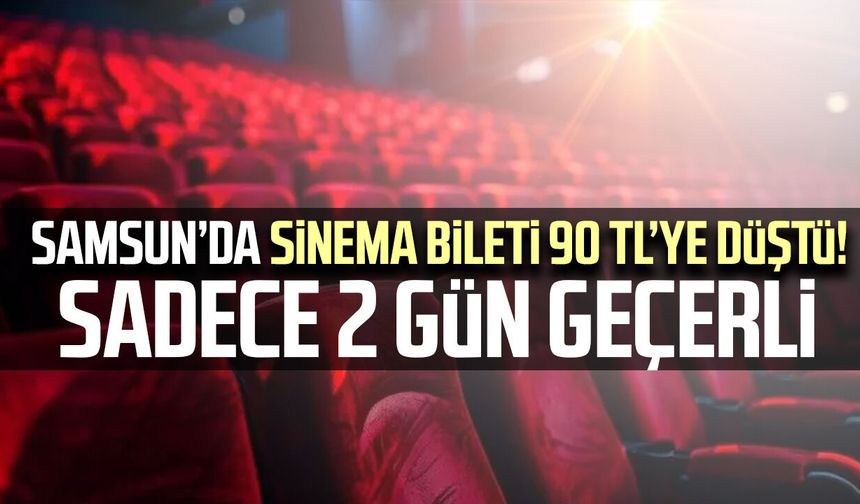 Samsun’da sinema bileti 90 TL’ye düştü! Sadece 2 gün geçerli