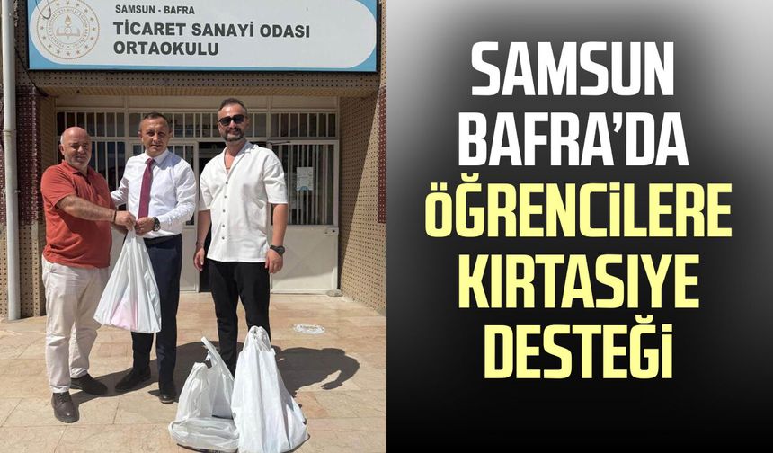 Samsun Bafra’da öğrencilere kırtasiye desteği