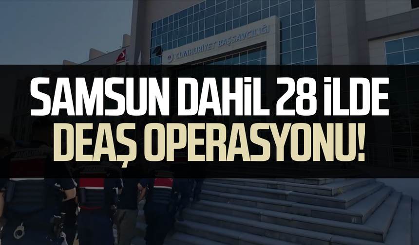 Samsun dahil 28 ilde DEAŞ operasyonu! 83 gözaltı