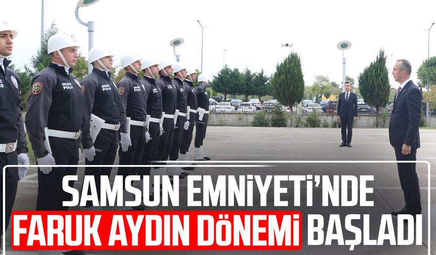 Samsun Emniyeti’nde Faruk Aydın dönemi başladı