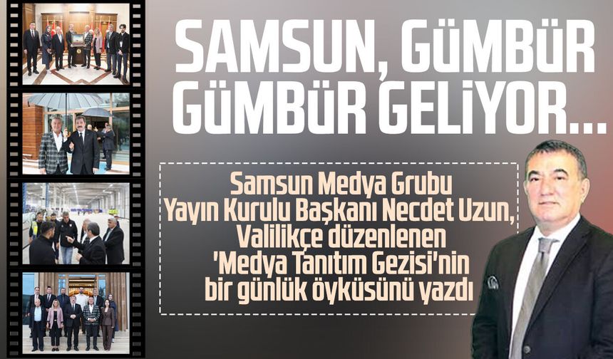 Necdet Uzun yazdı: Samsun, gümbür gümbür geliyor...
