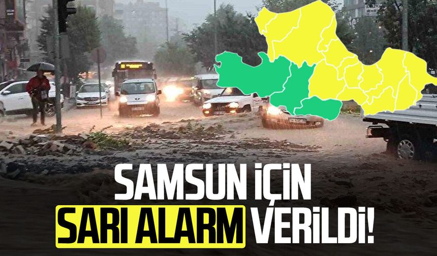 Meteoroloji Samsun’u uyardı! 14 ilçede sarı alarm