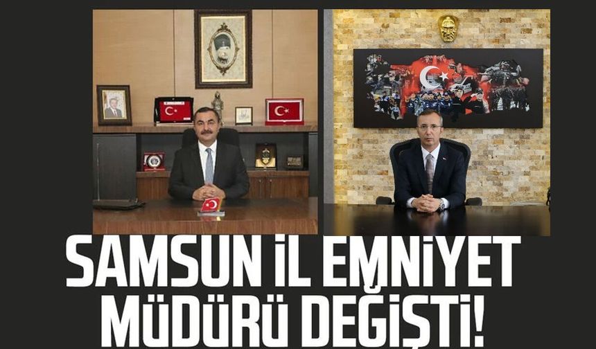 Samsun İl Emniyet Müdürü değişti! Ahmet Arıbaş İzmir'e atandı