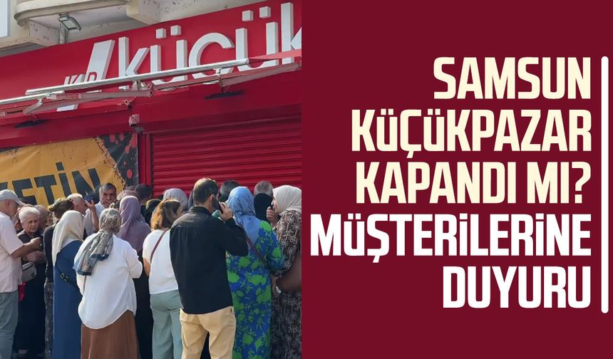 Samsun'da Küçükpazar'dan müşterilerine duyuru!