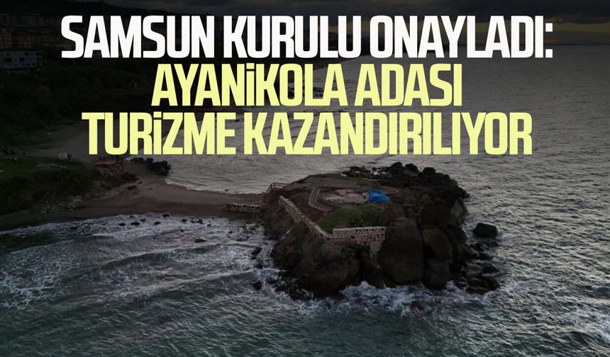 Samsun Kurulu onayladı: Ayanikola Adası turizme kazandırılıyor