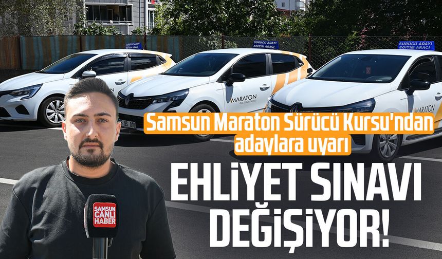 Samsun Maraton Sürücü Kursu’ndan uyarı! Ehliyet sınavı değişiyor