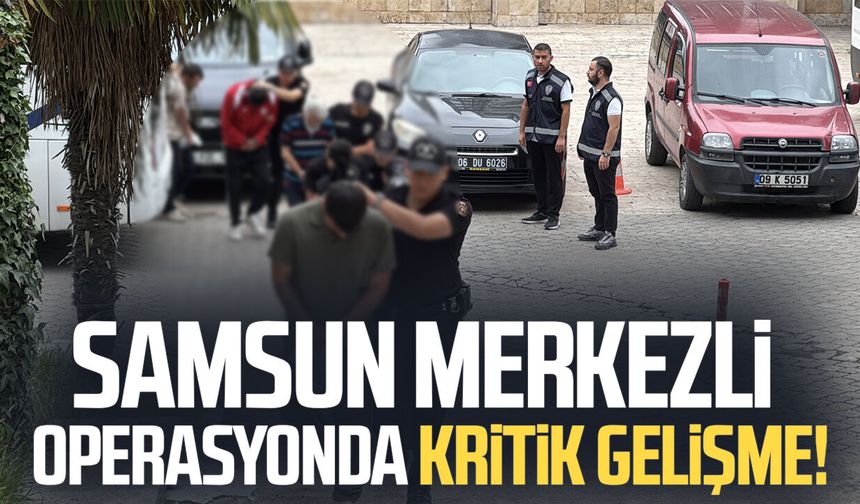Samsun merkezli “Sokaklar Güvende” operasyonunda kritik gelişme!