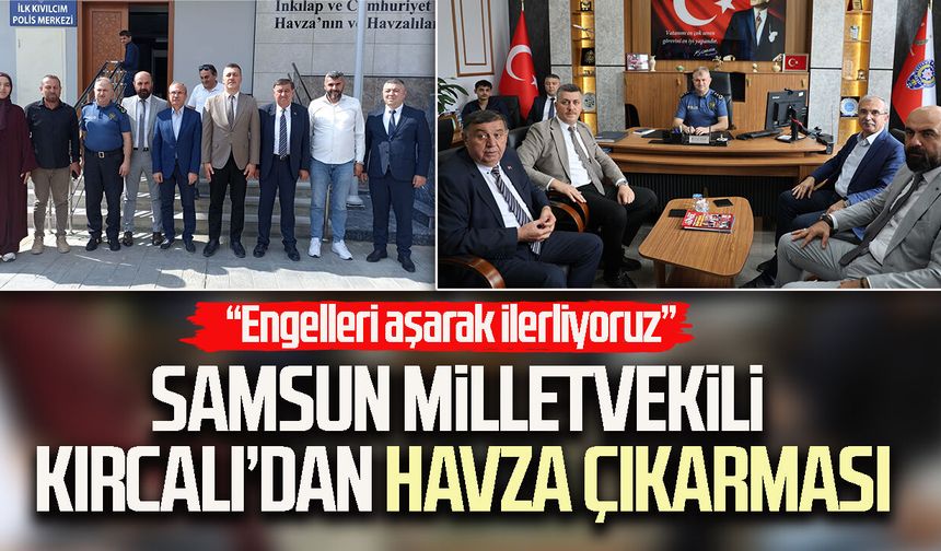 Samsun Milletvekili Orhan Kırcalı’dan Havza çıkarması