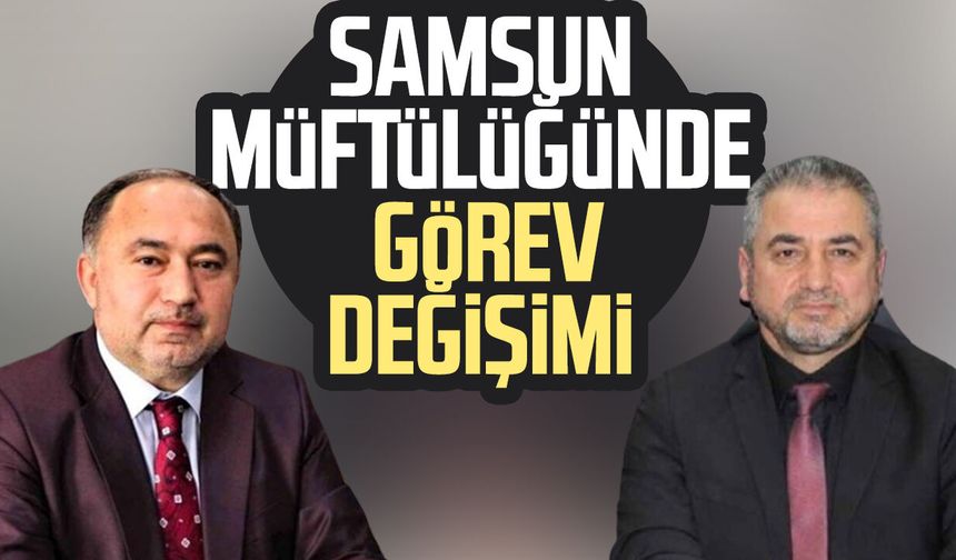 Samsun Müftülüğünde görev değişimi: Hasan Güneş atandı
