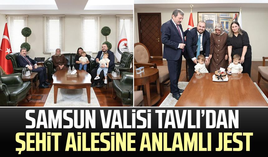 Samsun Valisi Orhan Tavlı’dan şehit ailesine anlamlı jest