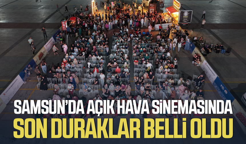 Samsun’da açık hava sinemasında son duraklar belli oldu