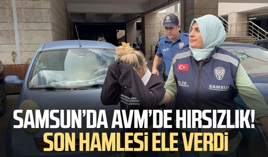 Samsun’da AVM’de hırsızlık! Son hamlesi ele verdi