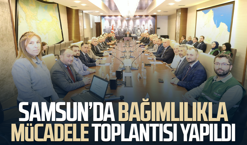 Samsun’da bağımlılıkla mücadele toplantısı yapıldı