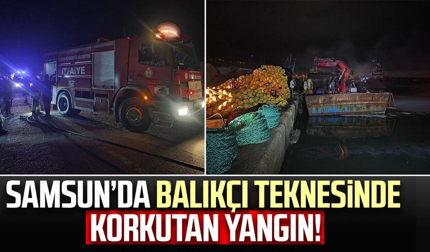 Samsun’da balıkçı teknesinde korkutan yangın!