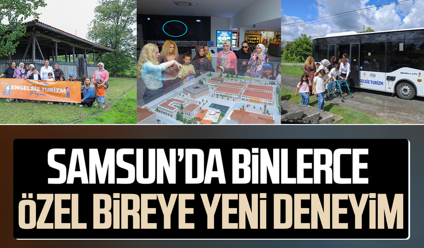 Samsun’da binlerce özel bireye yeni deneyim!