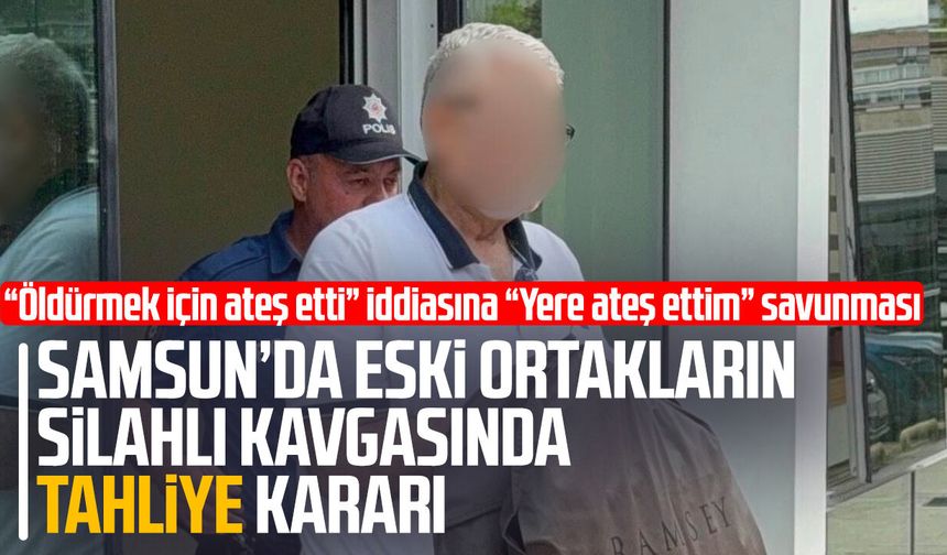 Samsun’da eski ortakların silahlı kavgasında tahliye kararı