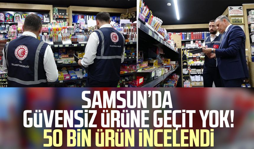 Samsun’da güvensiz ürüne geçit yok! 50 bin ürün incelendi