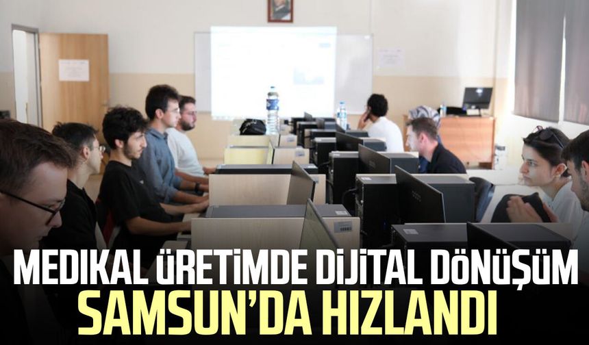 Medikal üretimde dijital dönüşüm Samsun’da hızlandı