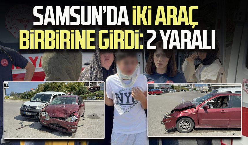 Samsun'da otomobil ile hafif ticari araç çarpıştı: 2 yaralı