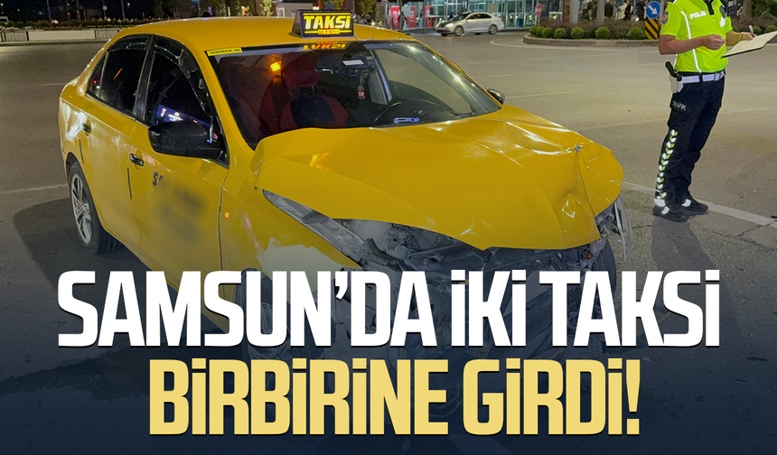 Samsun’da iki taksi birbirine girdi! Yaralılar var