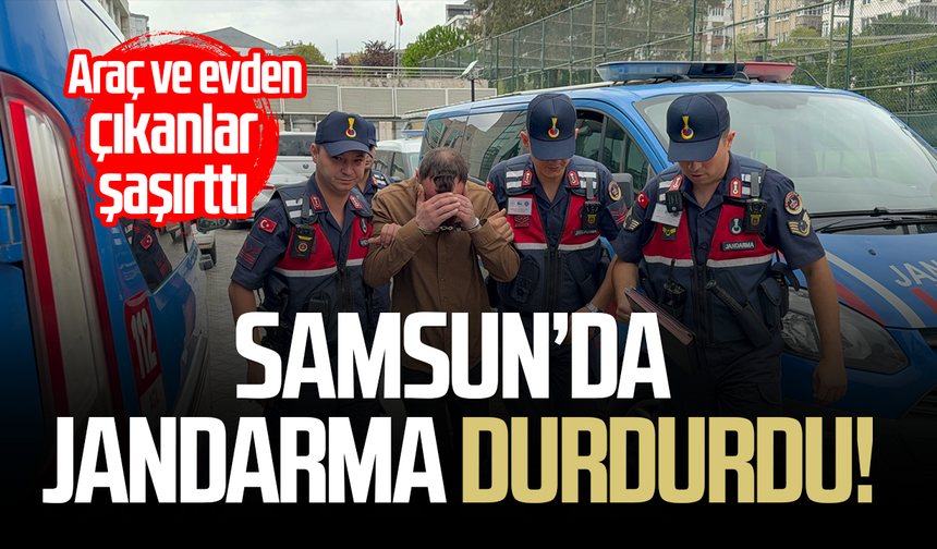 Samsun’da jandarma durdurdu! Araç ve evden çıkanlar şaşırttı