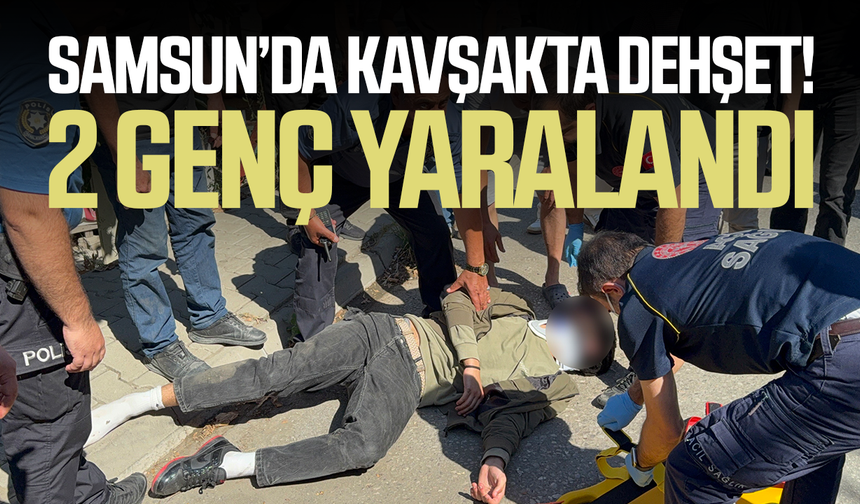 Samsun’da korku dolu anlar! 2 genç yaralandı