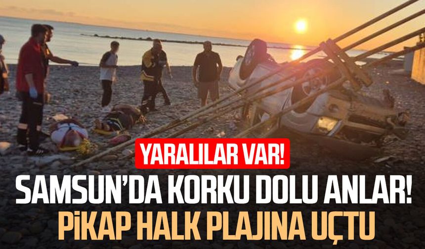 Samsun’da korku dolu anlar! Pikap halk plajına uçtu