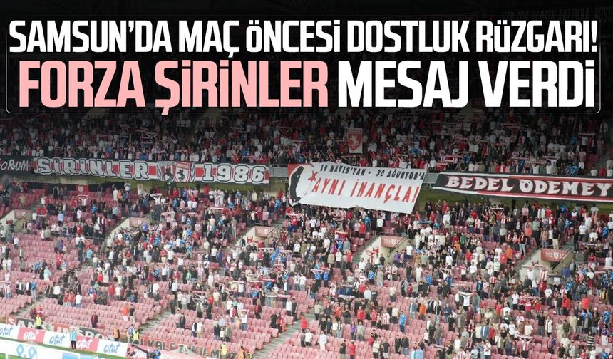 Samsun’da maç öncesi dostluk rüzgarı! Forza Şirinler mesaj verdi