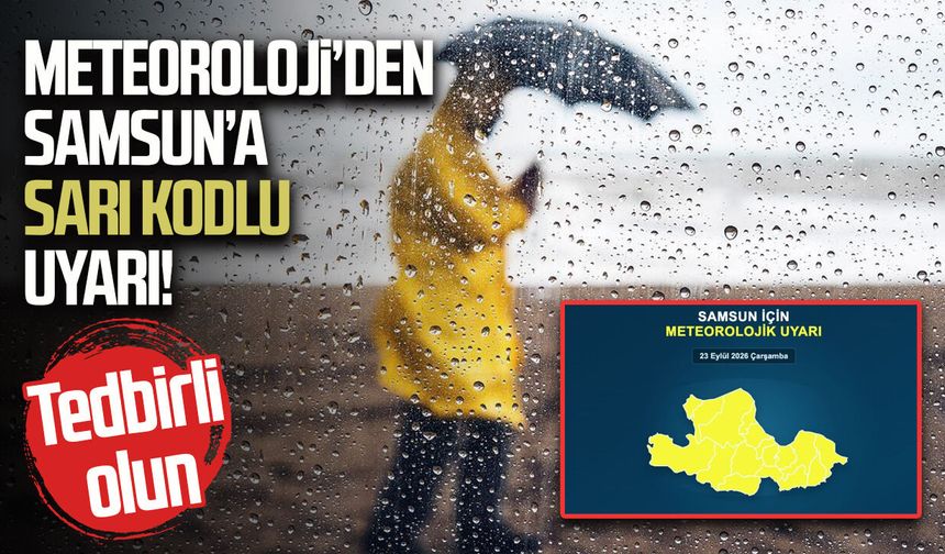 Samsun'a Meteoroloji'den sarı kodlu uyarı! Tedbirli olun