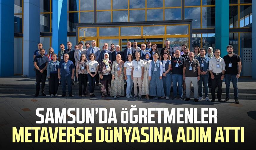 Samsun’da öğretmenler metaverse dünyasına adım attı