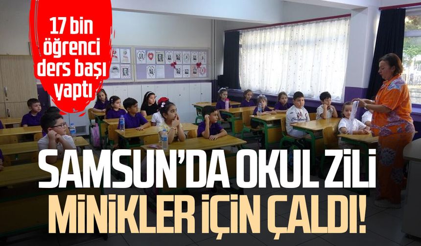 Samsun’da okul zili minikler için çaldı! 17 bin öğrenci ders başı yaptı