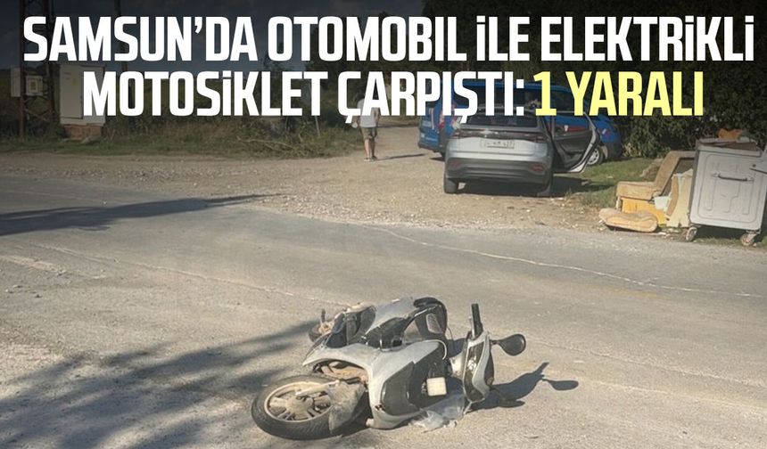 Samsun’da otomobil ile elektrikli motosiklet çarpıştı: 1 yaralı