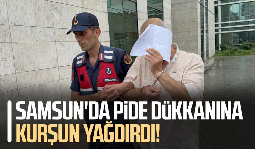 Samsun'da pide dükkanına kurşun yağdırdı!