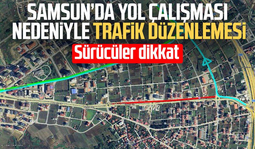 Samsun’da Recep Tayyip Erdoğan Bulvarı kapanıyor