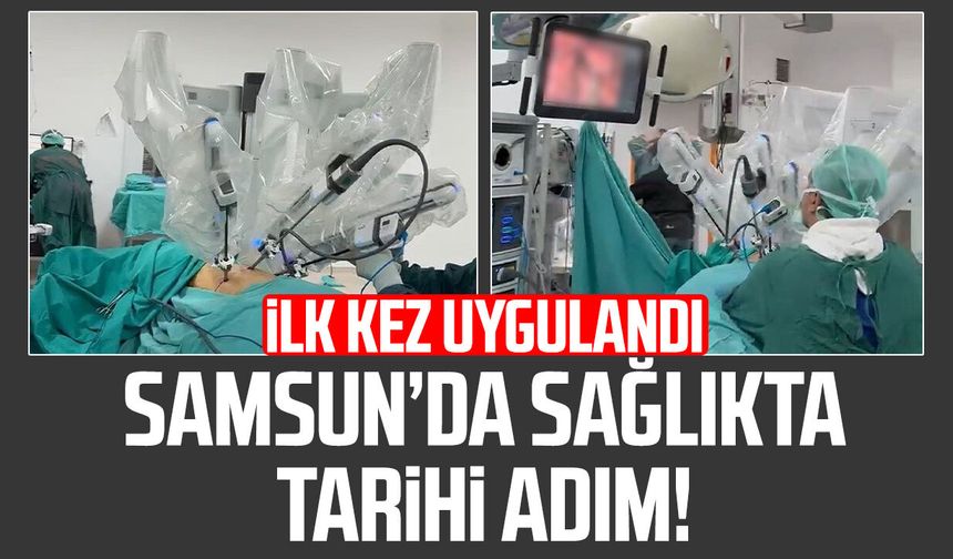 Samsun’da sağlıkta tarihi adım! Karadeniz'de ilk kez uygulandı