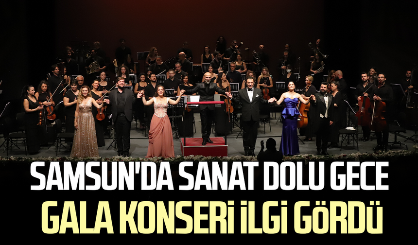 Samsun'da sanat dolu gece: Gala Konseri ilgi gördü