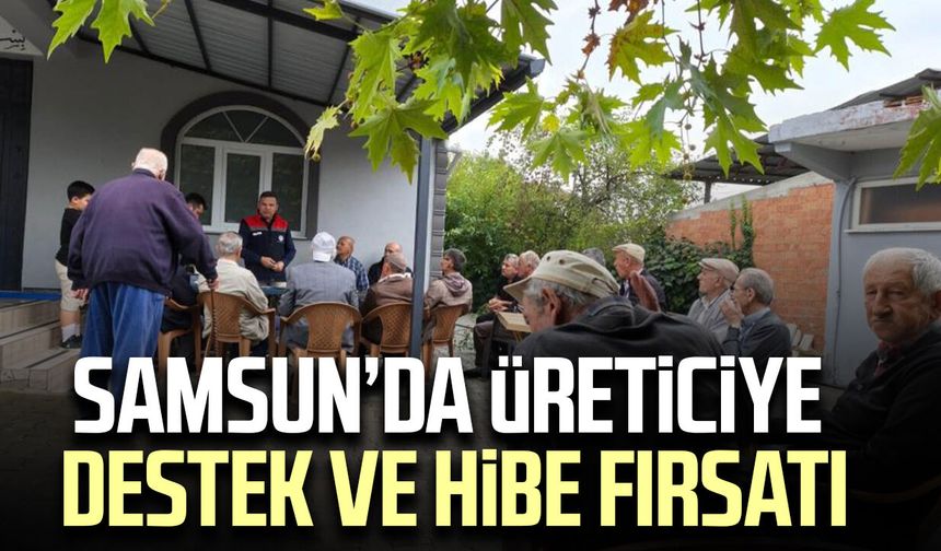Samsun’da üreticiye destek ve hibe fırsatı