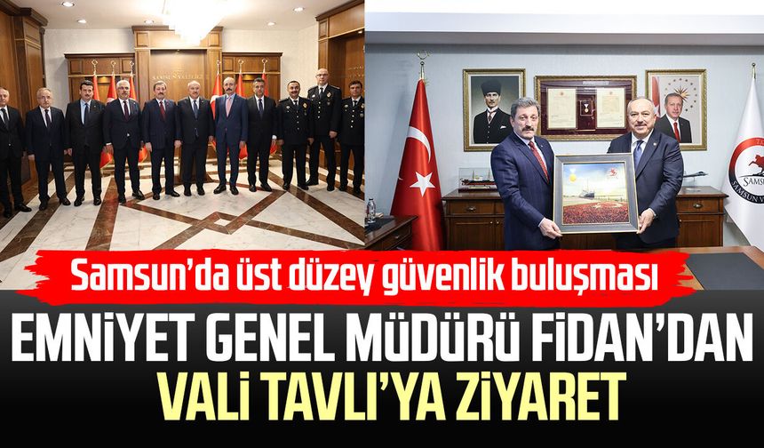Samsun’da emniyet gündemi: Üst düzey heyet Valilikte