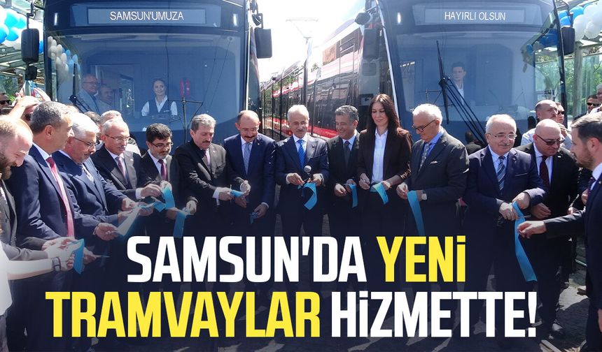 Samsun'da yeni tramvaylar hizmette!