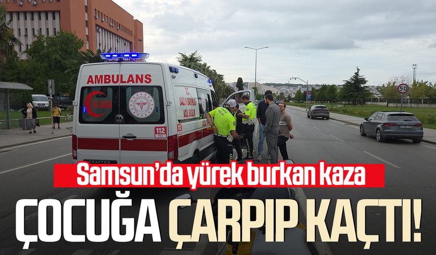 Samsun’da yürek burkan kaza! Yaya geçidinde çocuğa çarpıp kaçtı