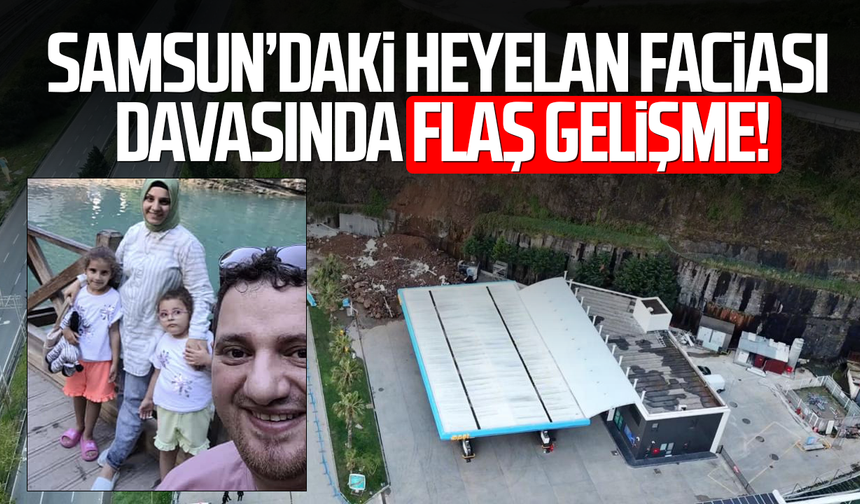 Samsun’daki heyelan faciası davasında flaş gelişme!