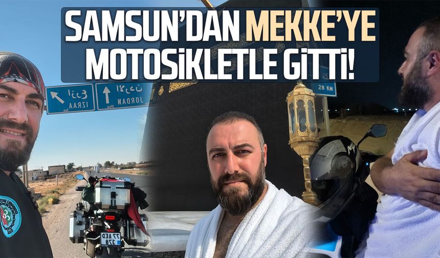 Samsun’dan Mekke’ye motosikletle gitti!