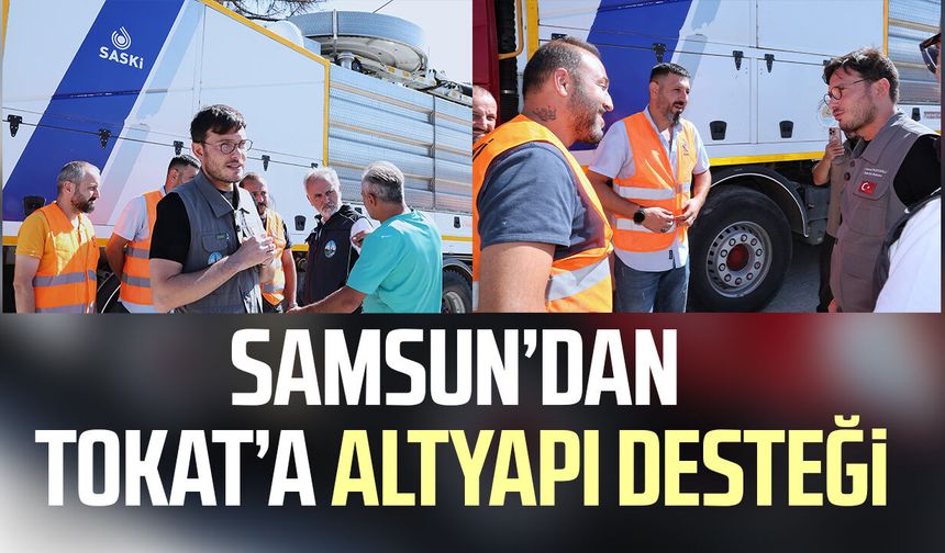 Samsun’dan Tokat’a altyapı desteği