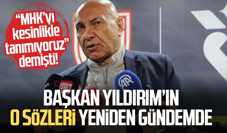 Samsunspor Başkanı Yüksel Yıldırım’ın o sözleri yeniden gündemde!