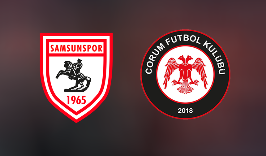 Samsunspor-Çorum FK maçı ne zaman saat kaçta?