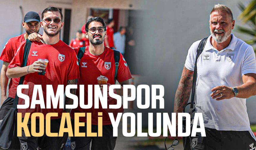 Samsunspor Kocaeli yolunda